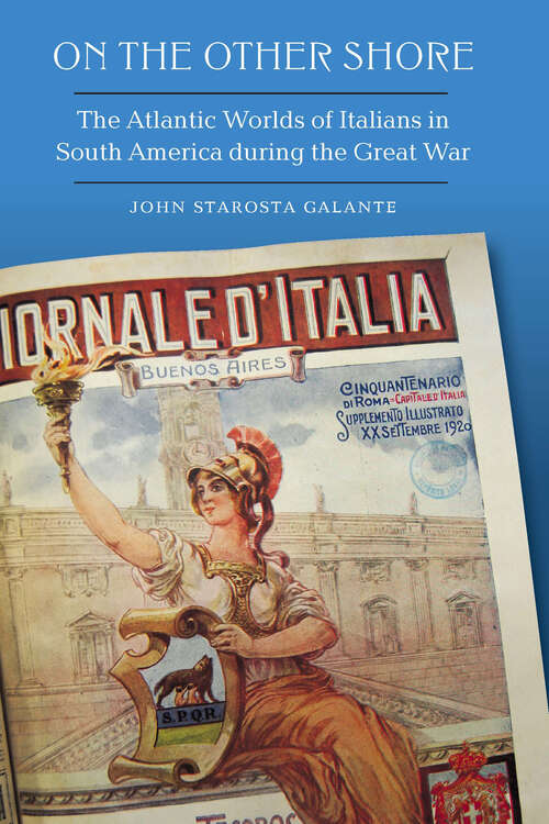 Book cover of On the Other Shore: The Atlantic Worlds of Italians in South America during the Great War