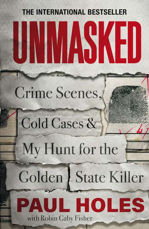 Book cover of Unmasked: Crime Scenes, Cold Cases and My Hunt for the Golden State Killer