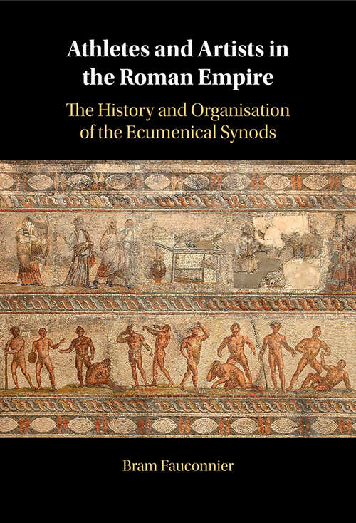 Book cover of Athletes and Artists in the Roman Empire: The History and Organisation of the Ecumenical Synods