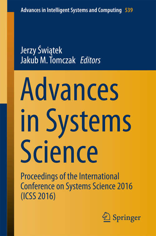 Book cover of Advances in Systems Science: Proceedings of the International Conference on Systems Science 2016 (ICSS 2016) (Advances in Intelligent Systems and Computing #539)