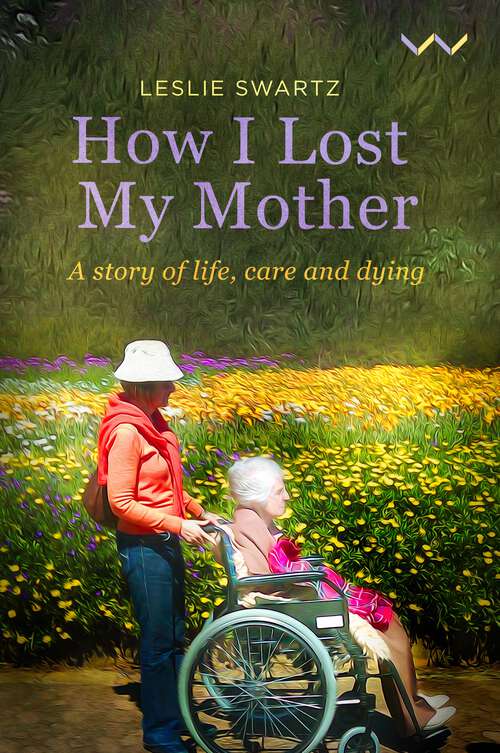 Book cover of How I Lost My Mother: A story of life, care and dying