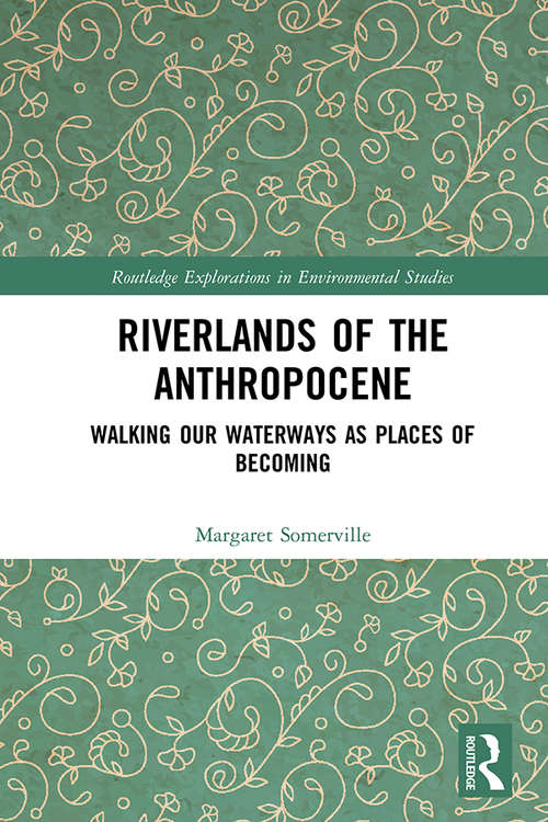 Book cover of Riverlands of the Anthropocene: Walking Our Waterways as Places of Becoming (Routledge Explorations in Environmental Studies)