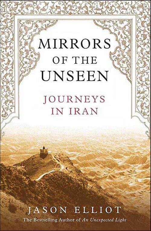 Book cover of Mirrors of the Unseen: Journeys in Iran