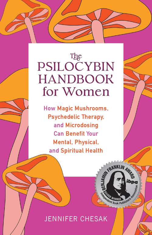 Book cover of The Psilocybin Handbook for Women: How Magic Mushrooms, Psychedelic Therapy, and Microdosing Can Benefit Your Mental, Physical, and Spiritual Health