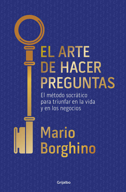 Book cover of El arte de hacer preguntas: El método socrático para triunfar en la vida y en los negocios