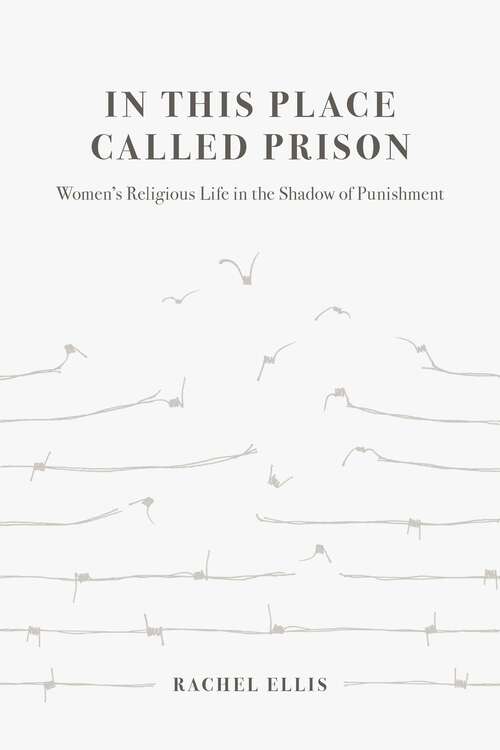 Book cover of In This Place Called Prison: Women's Religious Life in the Shadow of Punishment