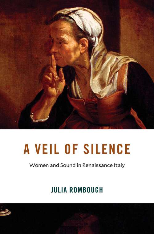 Book cover of A Veil of Silence: Women and Sound in Renaissance Italy (I Tatti Studies in Italian Renaissance History #33)