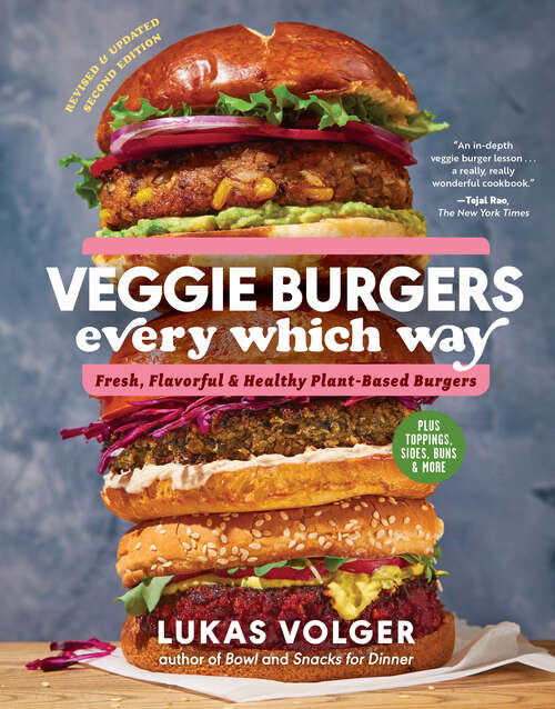Book cover of Veggie Burgers Every Which Way, Second Edition (Second): Fresh, Flavorful, And Healthy Plant-based Burgers--plus Toppings, Sides, Buns, And More (Second)