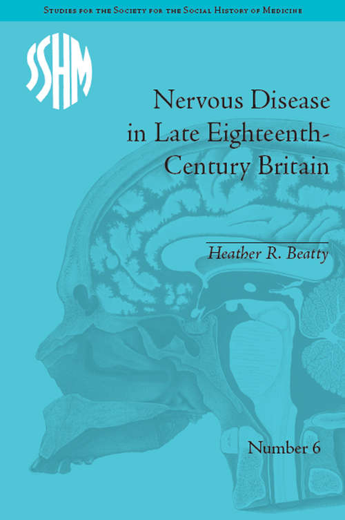 Book cover of Nervous Disease in Late Eighteenth-Century Britain: The Reality of a Fashionable Disorder (Studies for the Society for the Social History of Medicine #6)