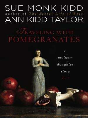 Book cover of Traveling with Pomegranates: A Mother and Daughter Journey to the Sacred Places of Greece, Turkey, and France