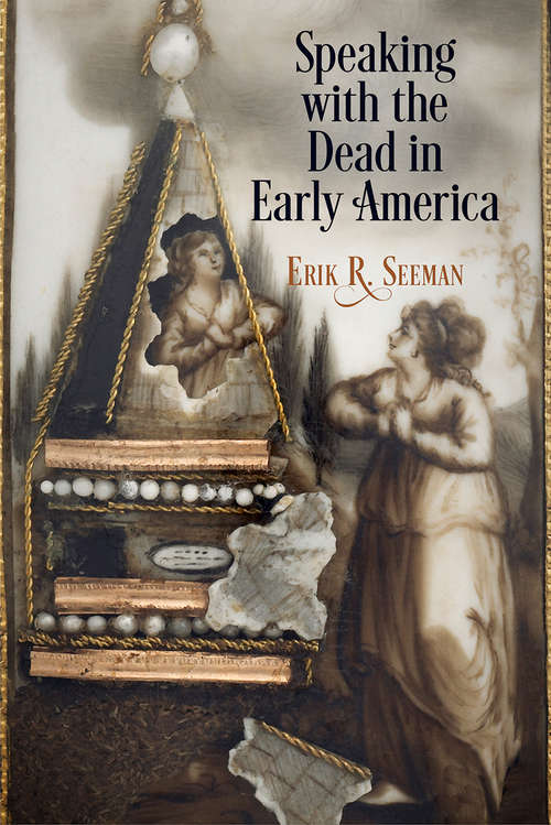 Book cover of Speaking with the Dead in Early America (Early American Studies)