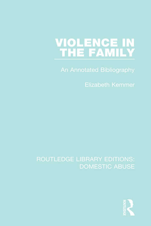 Book cover of Violence in the Family: An annotated bibliography (Routledge Library Editions: Domestic Abuse #4)