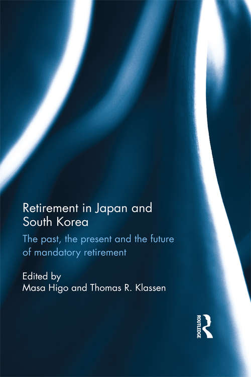 Book cover of Retirement in Japan and South Korea: The past, the present and the future of mandatory retirement