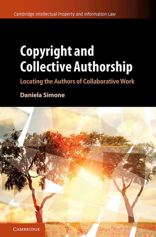 Book cover of Copyright and Collective Authorship: Locating the Authors of Collaborative Work (Cambridge Intellectual Property and Information Law #50)