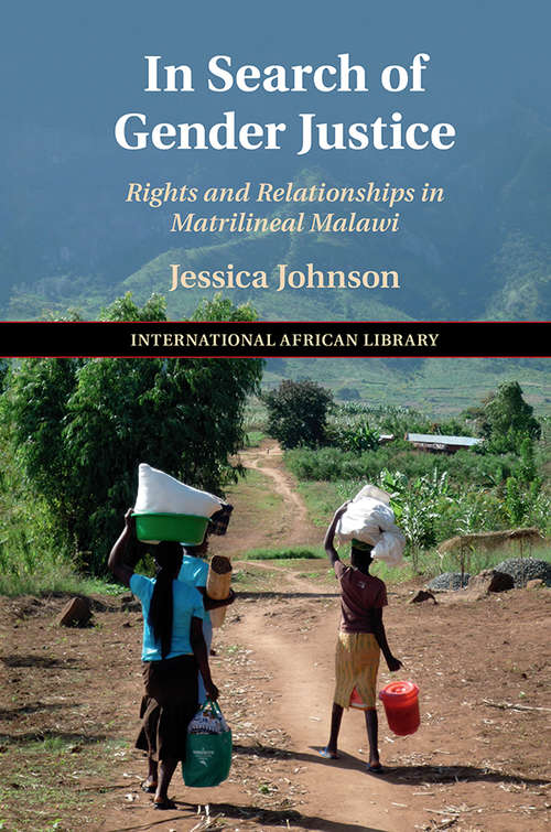 Book cover of In Search of Gender Justice: Rights and Relationships in Matrilineal Malawi (The International African Library #58)