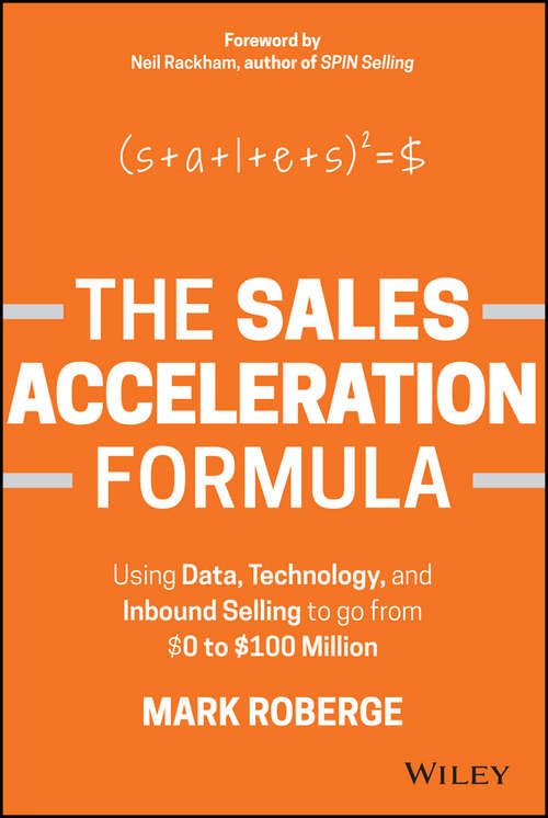 Book cover of The Sales Acceleration Formula: Using Data, Technology, and Inbound Selling to go from $0 to $100 Million