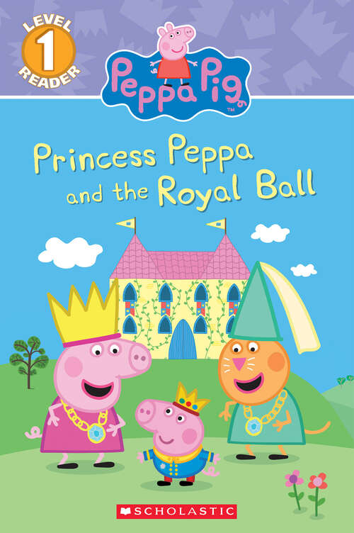 Book cover of Princess Peppa and the Royal Ball: Level 1 Reader) (Scholastic Reader, Level 1)