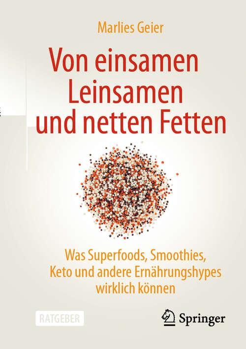 Book cover of Von einsamen Leinsamen und netten Fetten: Was Superfoods, Smoothies, Keto und andere Ernährungshypes wirklich können (2024)