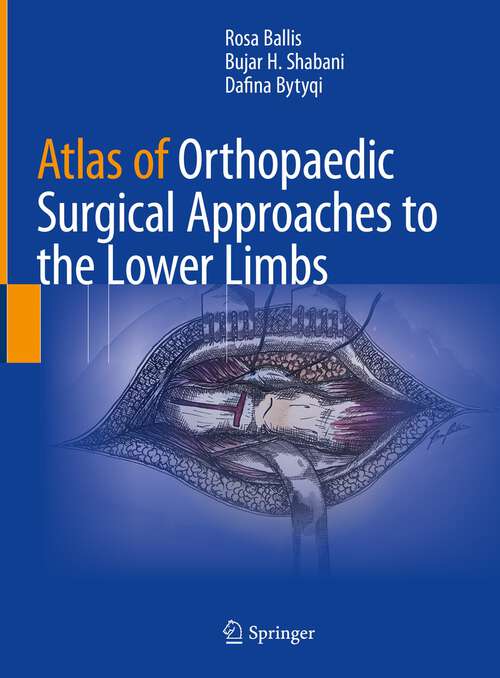 Book cover of Atlas of Orthopaedic Surgical Approaches to the Lower Limbs (1st ed. 2022)