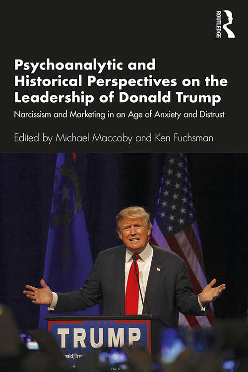Book cover of Psychoanalytic and Historical Perspectives on the Leadership of Donald Trump: Narcissism and Marketing in an Age of Anxiety and Distrust