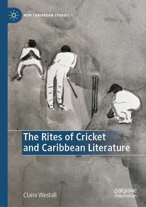 Book cover of The Rites of Cricket and Caribbean Literature (1st ed. 2021) (New Caribbean Studies)