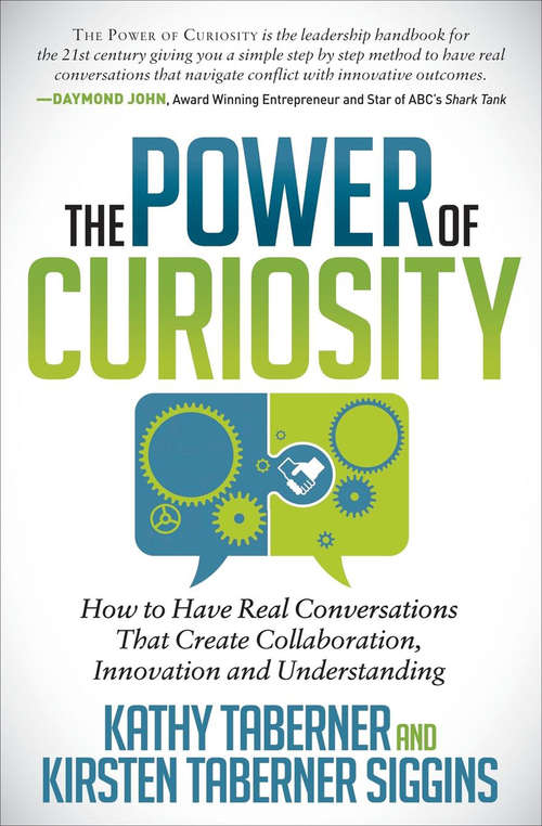 Book cover of The Power of Curiosity: How to Have Real Conversations That Create Collaboration, Innovation and Understanding