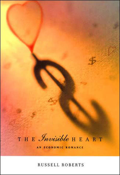 Book cover of The Invisible Heart: An Economic Romance (The\mit Press Ser.)