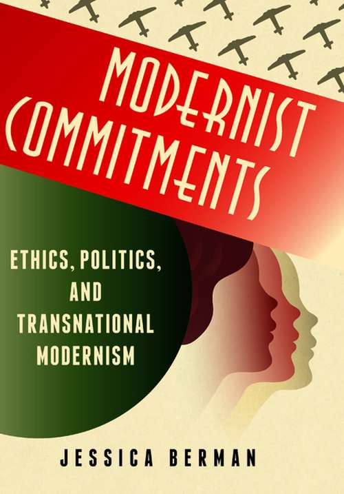 Book cover of Modernist Commitments: Ethics, Politics, And Transnational Modernism