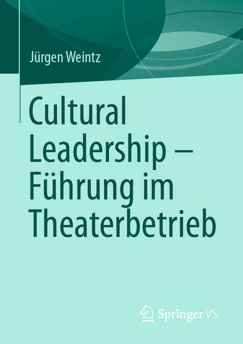 Book cover of Cultural Leadership – Führung im Theaterbetrieb (1. Aufl. 2020)