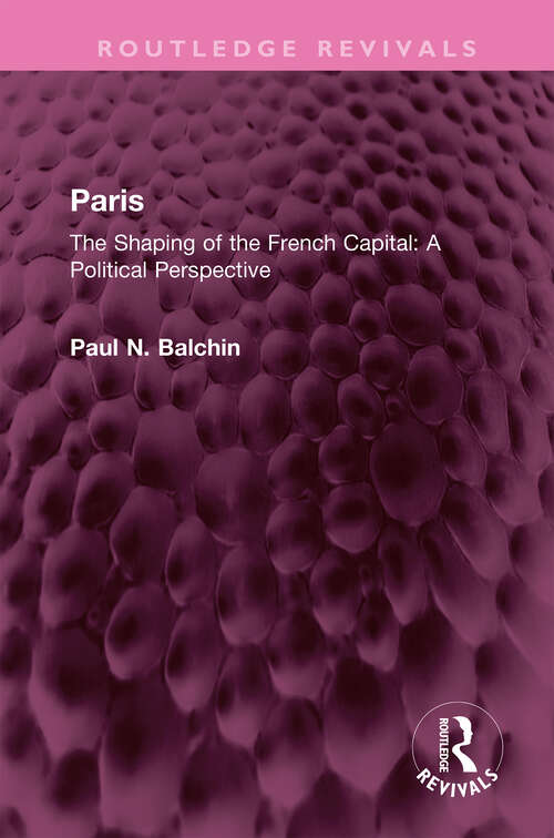 Book cover of Paris: The Shaping of the French Capital A Political Perspective (Routledge Revivals)