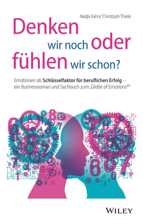 Book cover of Denken wir noch oder fühlen wir schon?: Emotionen als Schlüsselfaktor für beruflichen Erfolg - ein Businessroman und Sachbuch zum "Globe of Emotions"