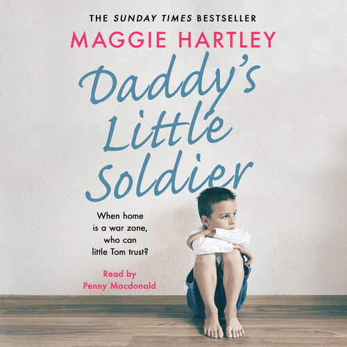 Book cover of Daddy's Little Soldier: When home is a war zone, who can little Tom trust? (A Maggie Hartley Foster Carer Story)