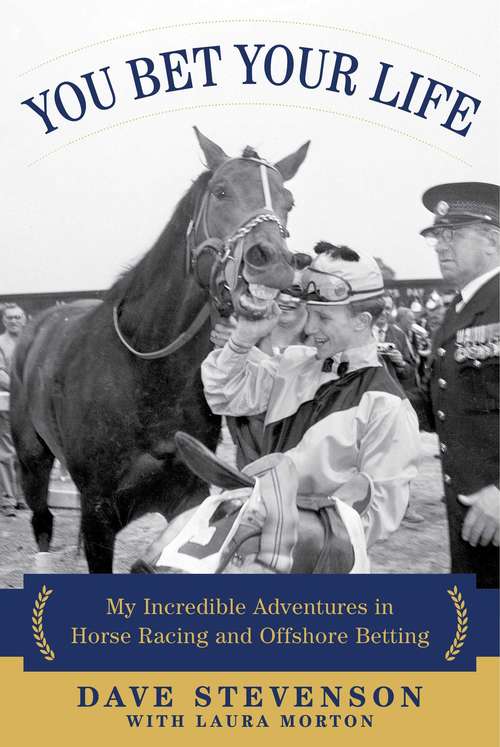 Book cover of You Bet Your Life: My Incredible Adventures in Horse Racing and Offshore Betting
