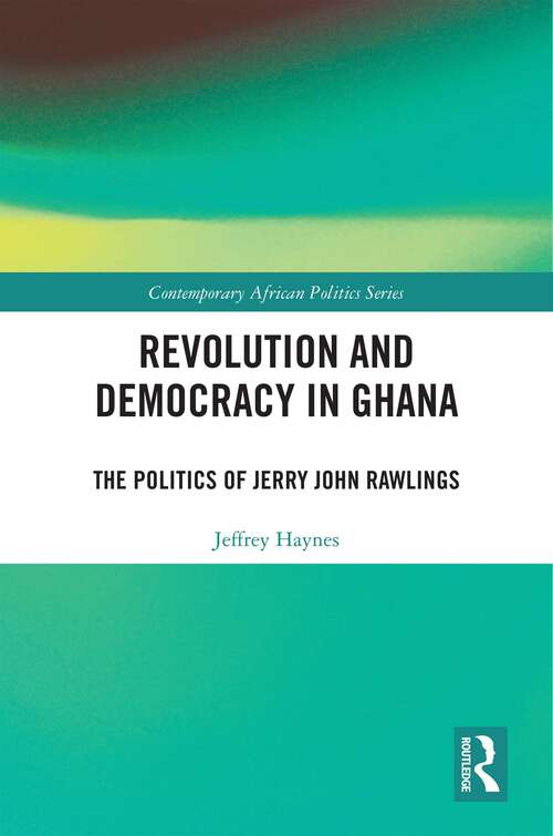 Book cover of Revolution and Democracy in Ghana: The Politics of Jerry John Rawlings (Contemporary African Politics)