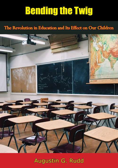 Book cover of Bending the Twig: The Revolution in Education and Its Effect on Our Children