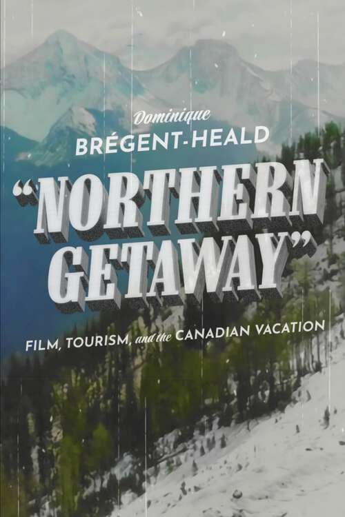 Book cover of Northern Getaway: Film, Tourism, and the Canadian Vacation