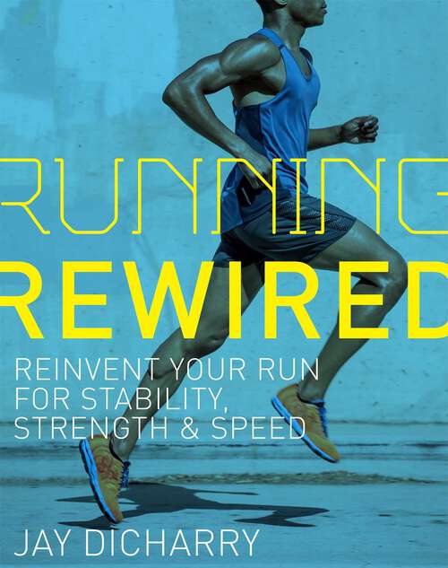 Book cover of Running Rewired: Reinvent Your Run for Stability, Strength, and Speed