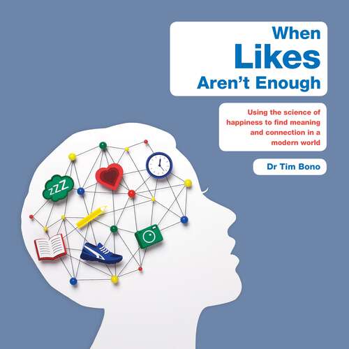 Book cover of When Likes Aren't Enough: Using the science of happiness to find meaning and connection in a modern world