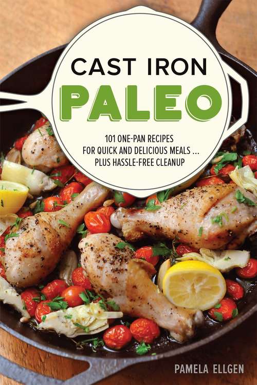 Book cover of Cast Iron Paleo: 101 One-Pan Recipes for Quick-and-Delicious Meals plus Hassle-free Cleanup