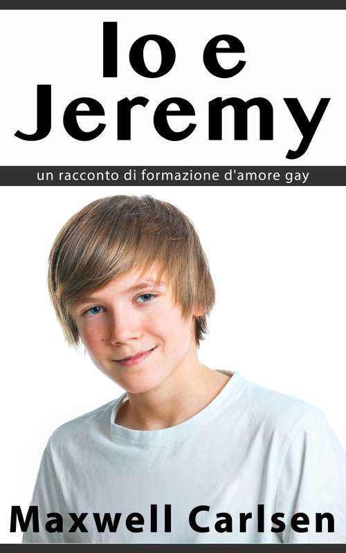 Book cover of Io e Jeremy: un racconto di formazione d'amore gay
