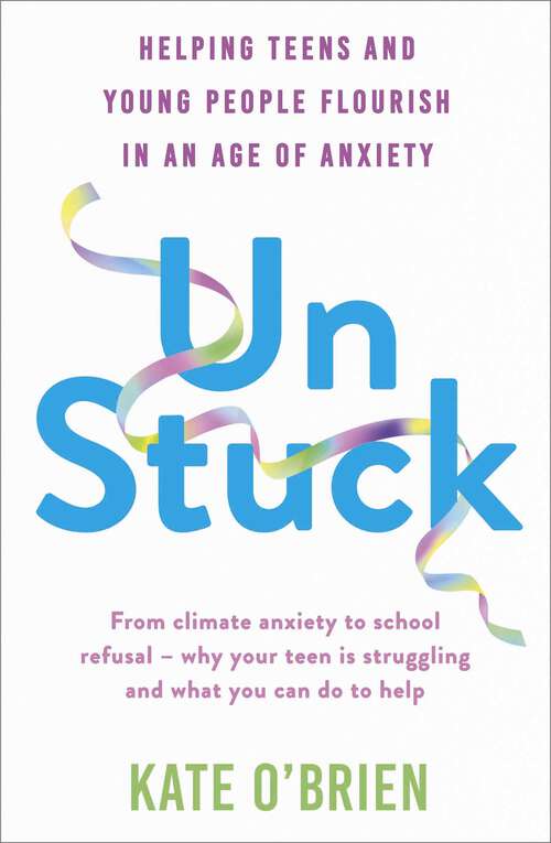 Book cover of Un: Helping Teens and Young Adults Flourish in an Age of Anxiety