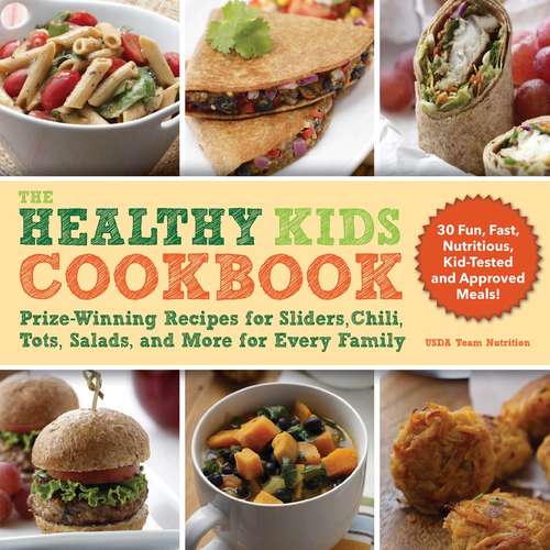 Book cover of The Healthy Kids Cookbook: Prize-Winning Recipes for Sliders, Chili, Tots, Salads, and More for Every Family