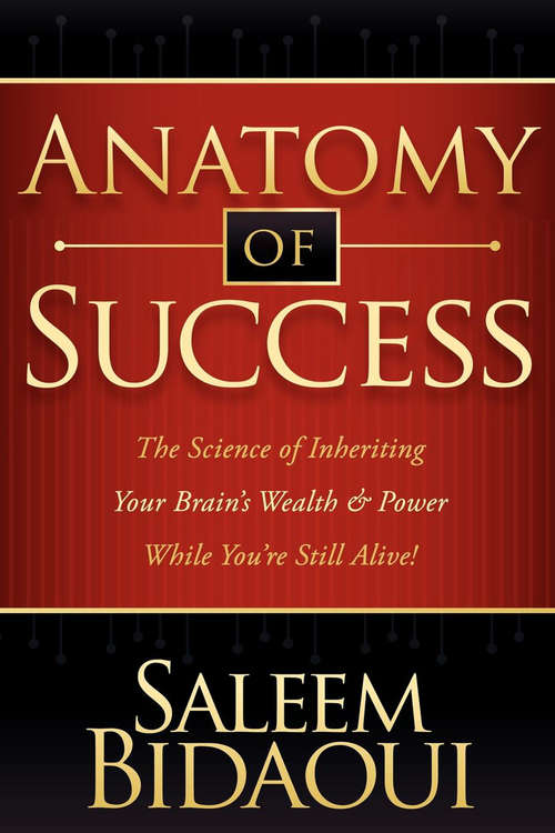 Book cover of Anatomy of Success: The Science of Inheriting Your Brain's Wealth & Power While You're Still Alive!