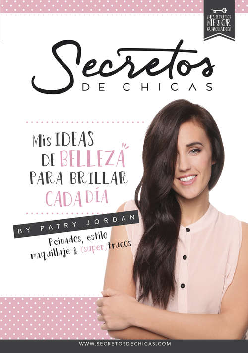 Book cover of Secretos de chicas: Mis ideas de belleza para brillar cada día