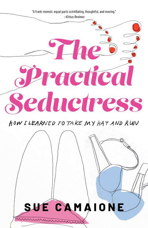 Book cover of The Practical Seductress: How I Learned to Take My Hat and Run