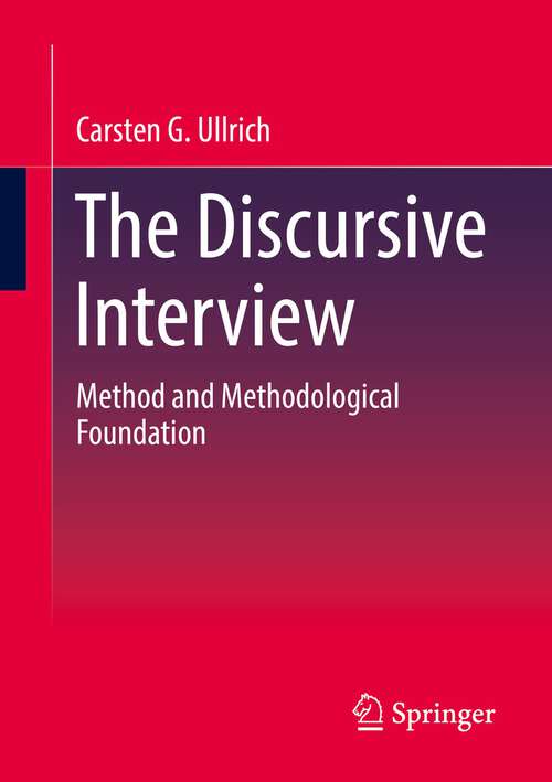 Book cover of The Discursive Interview: Method and Methodological Foundation (1st ed. 2022)