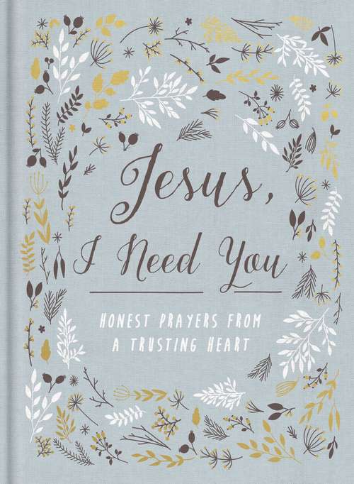 Book cover of Jesus, I Need You: Honest Prayers from a Trusting Heart