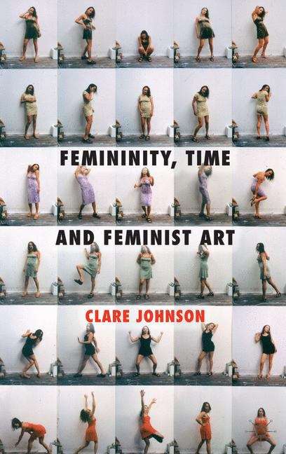 Book cover of Femininity, Time and Feminist Art