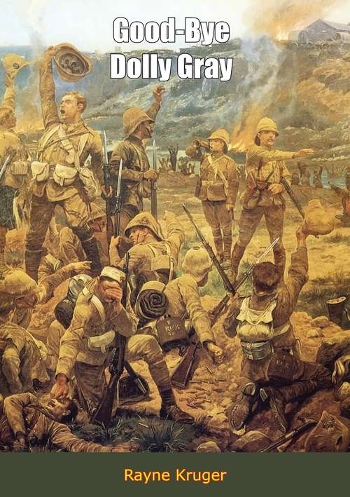 Book cover of Good-Bye Dolly Gray: The Story Of The Boer War