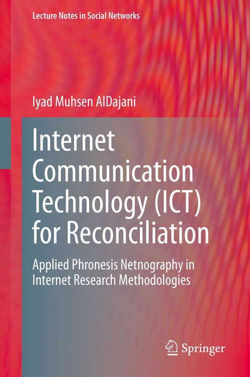 Book cover of Internet Communication Technology (ICT) for Reconciliation: Applied Phronesis Netnography in Internet Research Methodologies (1st ed. 2020) (Lecture Notes in Social Networks)